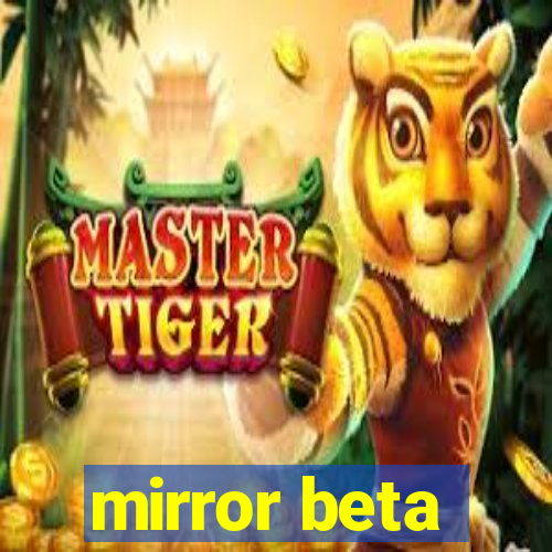 mirror beta